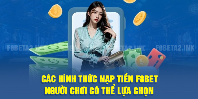 Các hình thức nạp tiền F8BET phổ biến